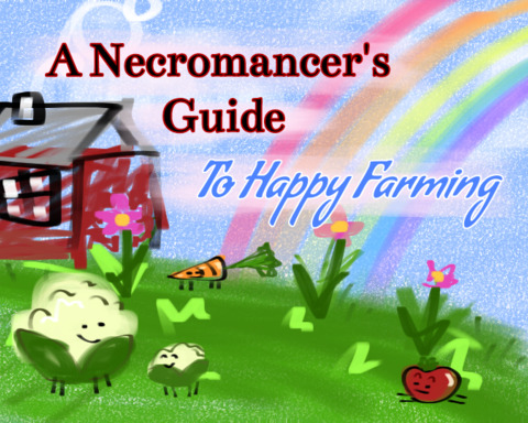 A Necromancer's Guide To Happy Farming
