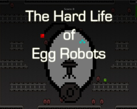 The Hard Life of Egg Robots