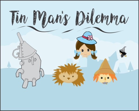 Tin Man's Dilemma