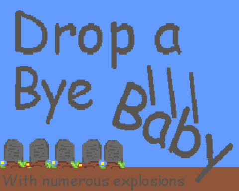 Drop-a-bye, baby!