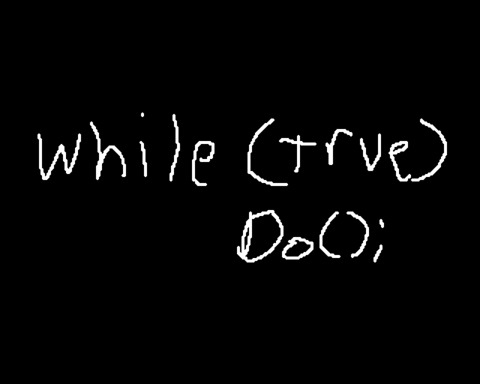 While True Do
