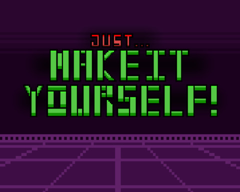 Just... Make It Yourself!
