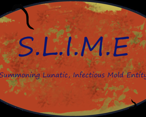 S.L.I.M.E - Summoning Lunatic, Infectious Mold Entity