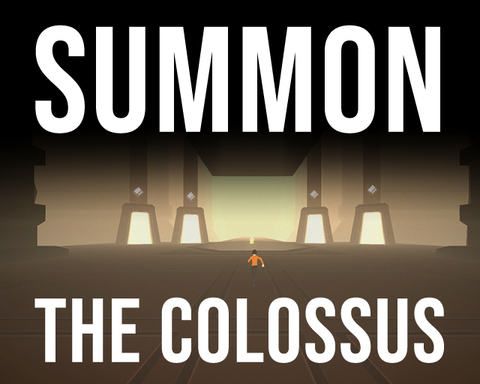 SUMMON THE COLOSSUS