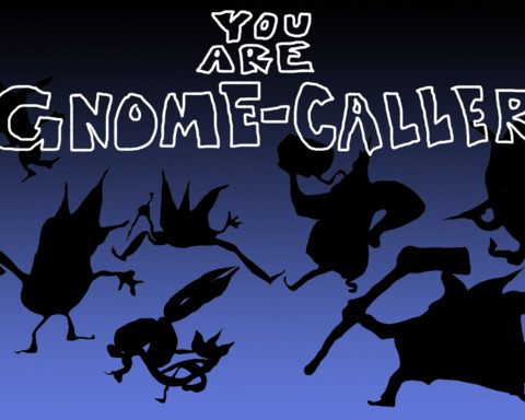 You Are Gnome-Caller