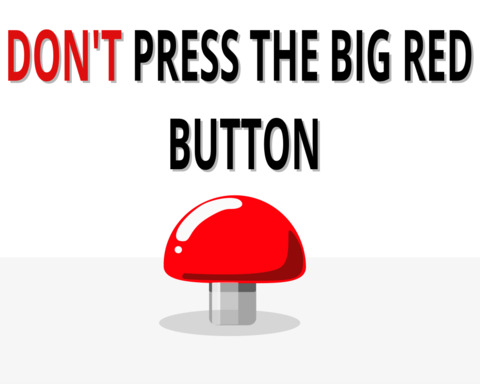 Don't press the big red button