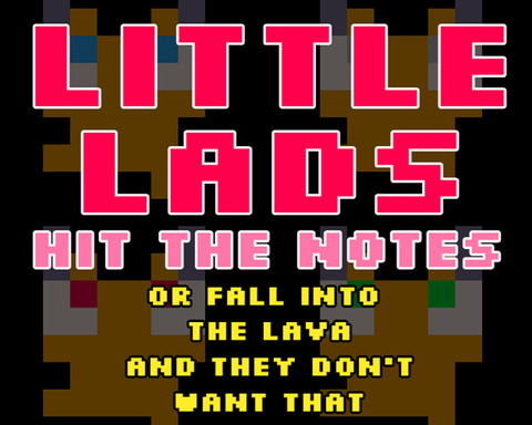 Lil Lads Hit the Notes (Or fall into lava and they don't want that)