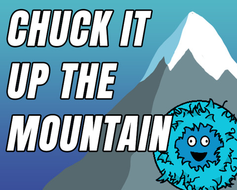 Chuck It Up The Mountain