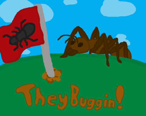 They Buggin!