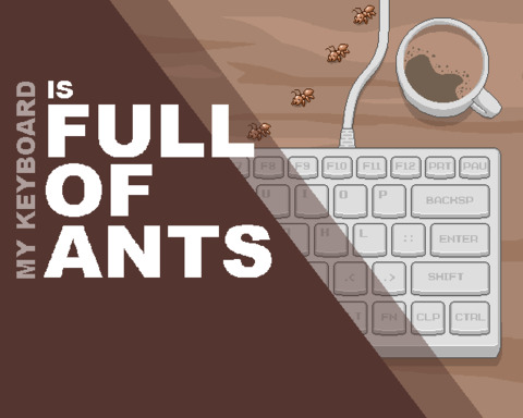 My Keyboard is Full of Ants!