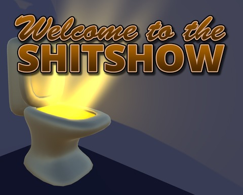 Welcome to the Shitshow