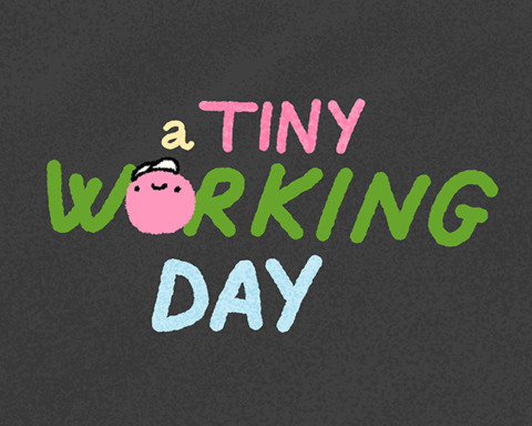 a Tiny Working Day