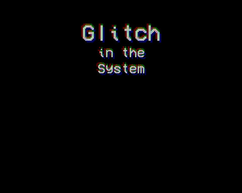 Glitch in the System