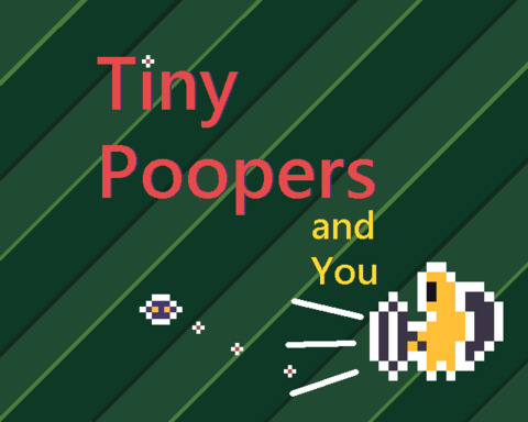 Tiny Poopers and You