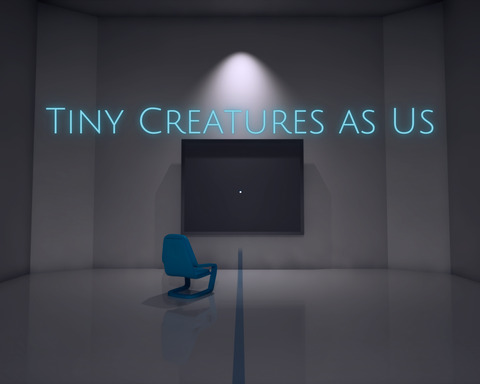 Tiny Creatures as Us