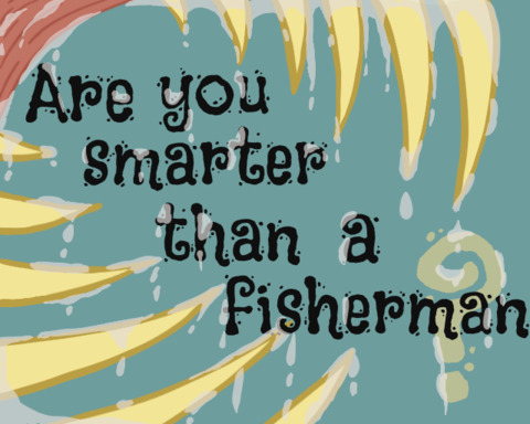 Are you smarter than a fisherman?