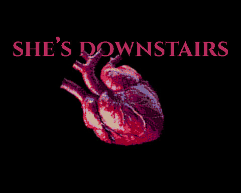 She's downstairs