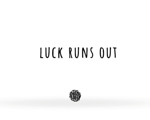 Luck Runs Out