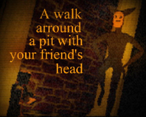 A walk arround the pit with your friend´s head