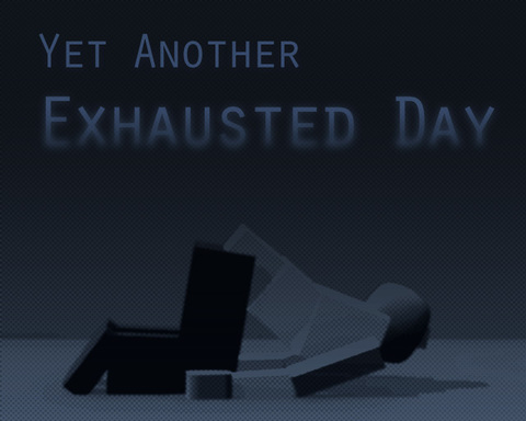 Yet Another Exhausted Day