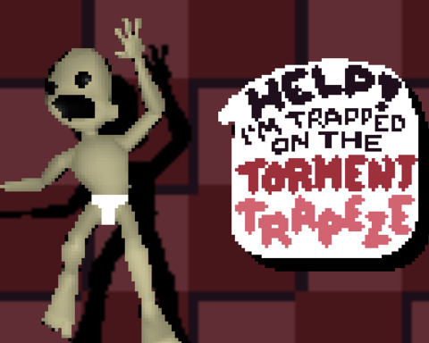 Help! I'm Trapped on The Torment Trapeze.