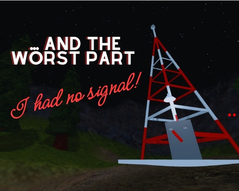 I Had No Signal!