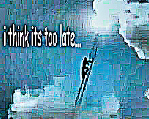 too late