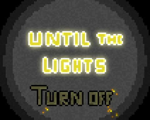 Until the lights turn off