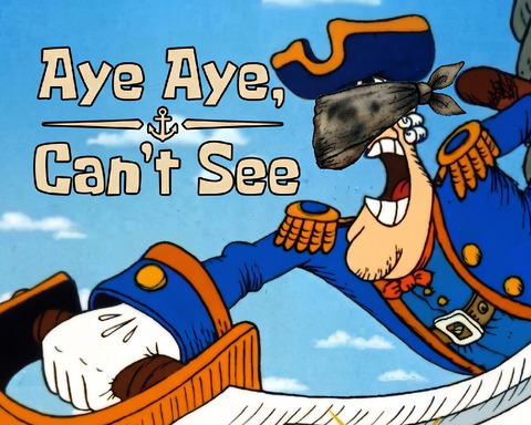 Aye Aye, Can't See!