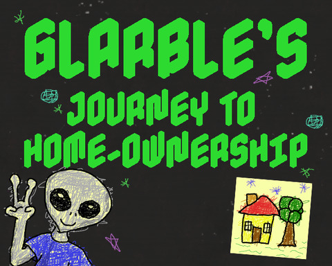 Glarble's Journey to Home-Ownership