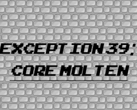 Exception 39: Core Molten