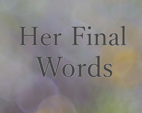 Her Final Words