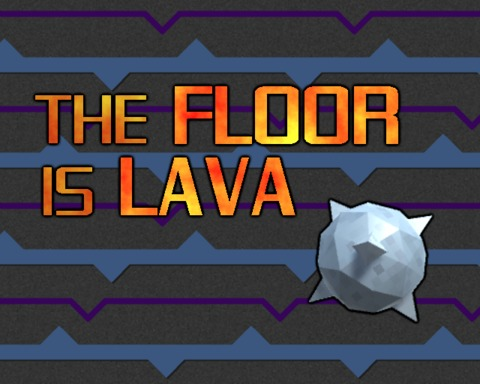 The Floor is Lava