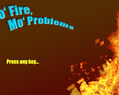 Mo' Fire, mo' Problems