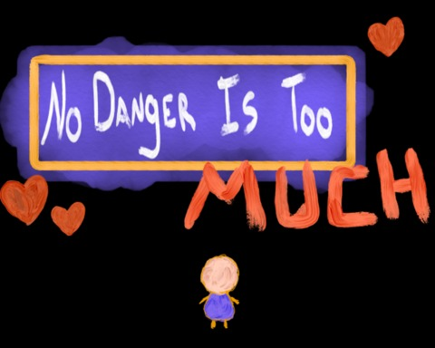 No Danger Is Too Much