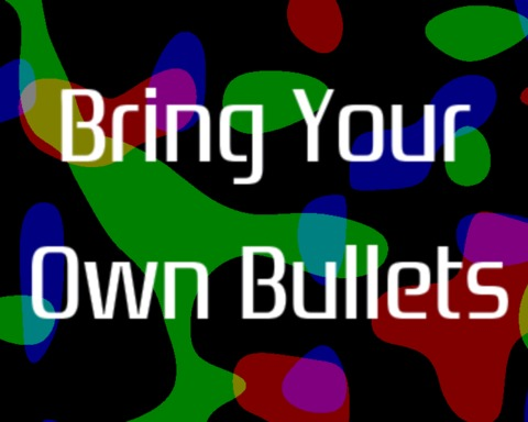 Bring Your Own Bullets