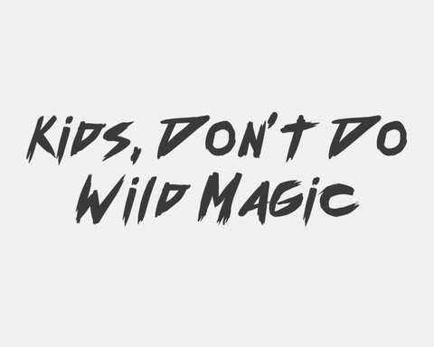 Kids, Don't Do Wild Magic