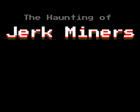 The Haunting of Jerk Miners