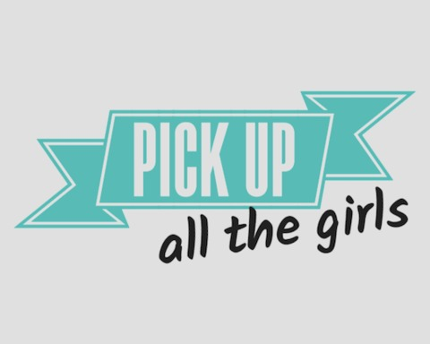 PICK UP all the girls