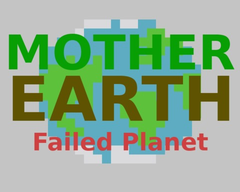 Mother Earth: Failed Planet