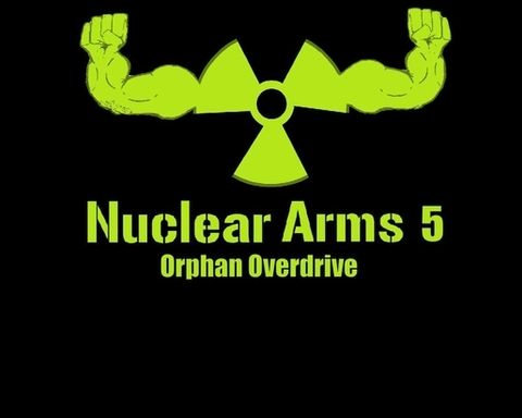 Nuclear Arms 5: Orphan Overdrive