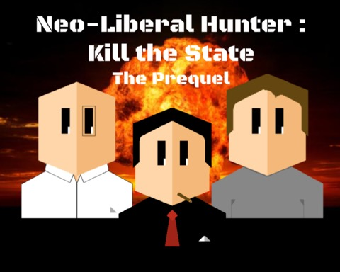 Neo-Liberal Hunter : Kill the State - The Prequel