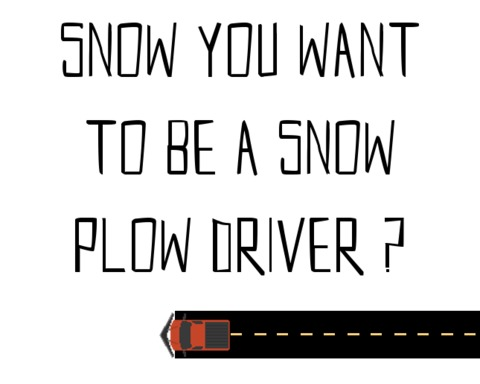 Snow You Want to be a Snow Plow Driver?