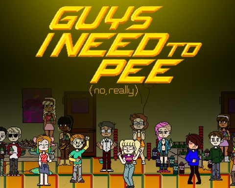 guys I NEED TO PEE