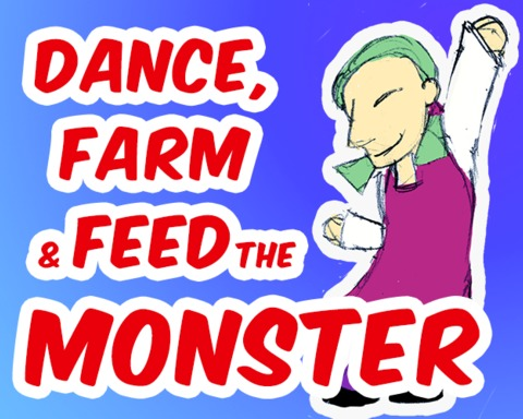 Dance, Farm & Feed The Monster