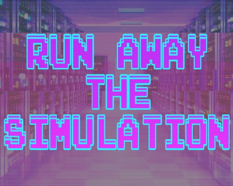 Run Away the Simulation