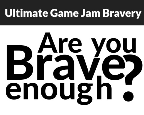 Ultimate Game Jam Bravery