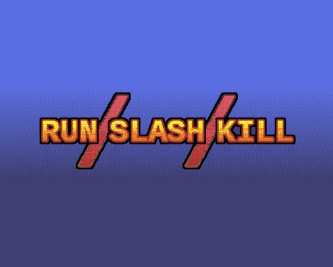 Run Slash Kill