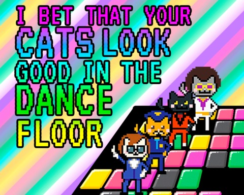 I bet that your CATS look good in the dance floor