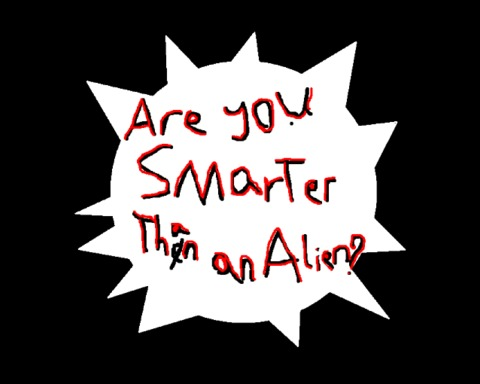 Are You Smarter Than An Alien?